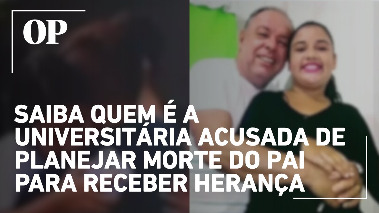 Saiba quem é a universitária acusada de planejar morte do pai para receber herança milionária