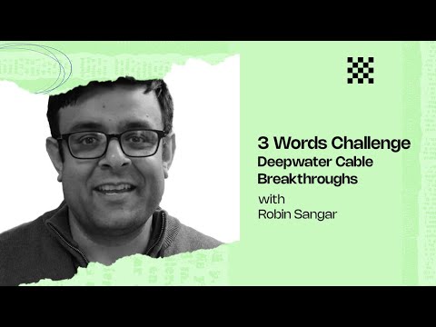 Deepwater cable breakthrough - 3-Word challenge with Robin Sangar