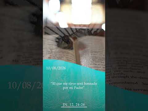 “El que me sirve será honrado por mi Padre.” (san Juan: 12, 24-26)