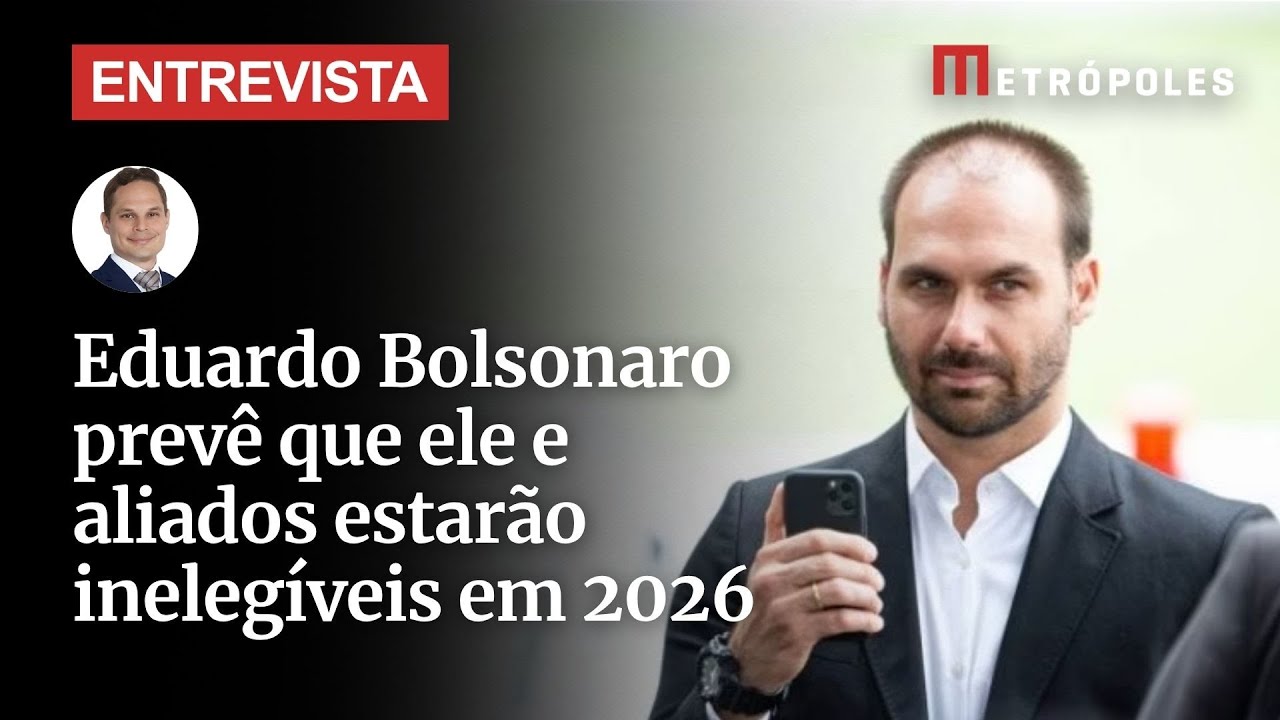 Eduardo Bolsonaro prevê que ele e aliados estarão inelegíveis em 2026