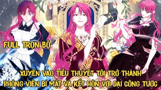 Full Trọn Bộ | Xuyên Vào Tiểu Thuyết Tôi Trở Thành Phóng Viên Bí Mật Và Kết Hôn Với Đại Công Tước