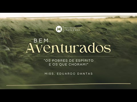 MOCIDADE: BEM AVENTURADOS - OS POBRES DE ESPÍRITO E OS QUE CHORAM | MISS.EDUARDO DANTAS | 21/06/2025