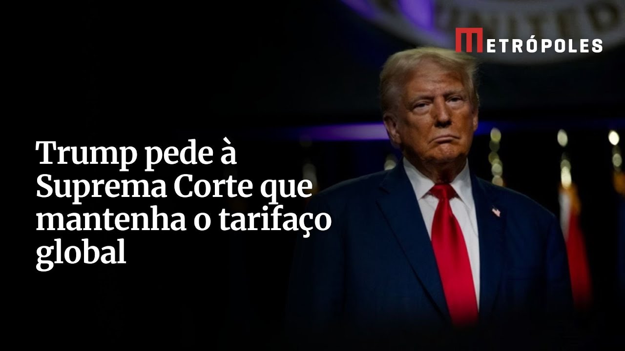 Trump pede à Suprema Corte que mantenha o tarifaço global