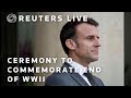 LIVE: French President Emmanuel Macron attends ceremony to commemorate the end of World War Two
