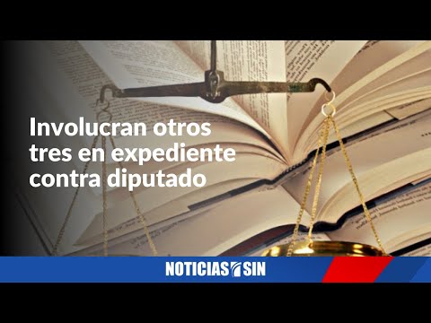 Involucran otros tres en expediente contra diputado