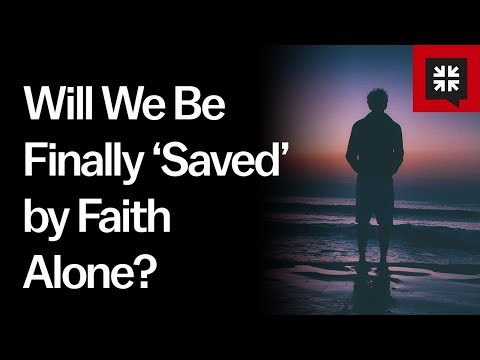 Will We Be Finally ‘Saved’ by Faith Alone? // Ask Pastor John