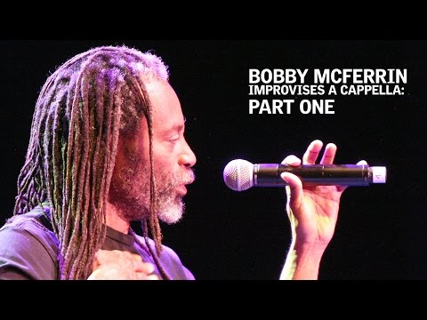 Bobby McFerrin Improvises A Cappella: Part One