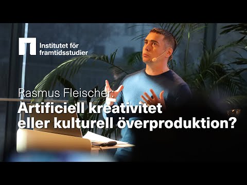 Rasmus Fleischer: Artificiell kreativitet eller kulturell överproduktion? AI, konst och kreativitet