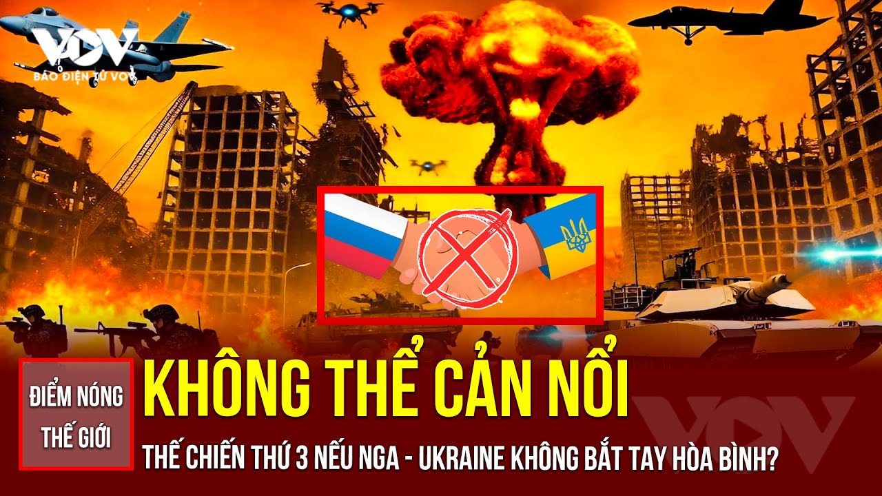 🔴ĐIỂM NÓNG THẾ GIỚI: Ông Trump nghiêm túc cảnh báo Thế chiến III nếu hòa đàm Nga-Ukraine bất thành