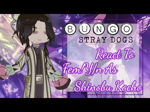 Bungou Stray Dog React To Fem!Y/n As Shinobu Kocho•|BSD X DEMON SLAYER|• 2.0•| WIP |