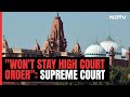 Wont Stay High Court Order: Supreme Court On Mathura Land Dispute