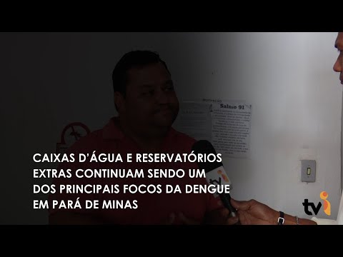 Vídeo: Caixas d’água e reservatórios extras continuam sendo um dos principais focos da Dengue em Pará de Minas
