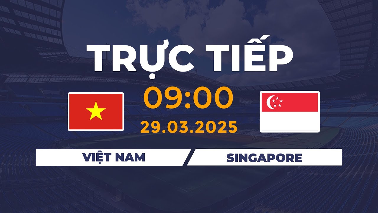 🔴 Việt Nam vs Singapore | Đối Đầu Nghẹt Thở