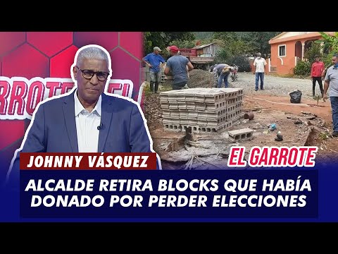 Johnny Vásquez | Alcalde retira blocks que había donado por perder elecciones | El Garrote