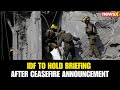 IDF to Hold Press Briefing Shortly After Ceasefire Announcement | Updates Expected Soon
