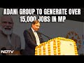 Adani Group Plans Investments Worth Nearly Rs 75,000 Crore In Madhya Pradesh