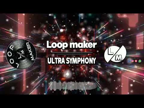 "ULTRA SYMPHONY" (( Loop maker  vision  Fom-Mix ))