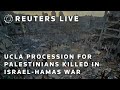 LIVE: UCLA students hold procession in memory of Palestinians killed in Israel-Hamas war