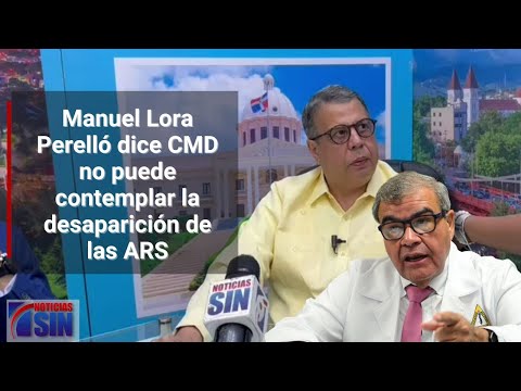 CMD no puede contemplar la desaparición de las ARS, dice Manuel Lora