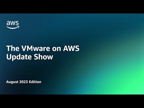 The VMware on AWS Update Show - August 2023 Edition | Amazon Web Services