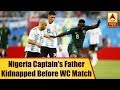 Nigerian team captain's father kidnapped before WC match