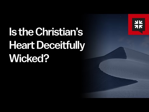 Is the Christian’s Heart Deceitfully Wicked? // Ask Pastor John