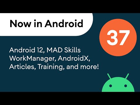 Now in Android: 37 – Android 12, MAD Skills WorkManager, AndroidX, and more!