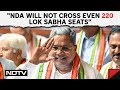 Lok Sabha Elections 2024 | NDA Will Not Cross Even 220 Lok Sabha Seats: Siddaramaiah To NDTV