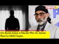 U.S Books Indian In Murder Plot | SC Declines Plea Filed On Behalf Of Nikhil Gupta | NewsX