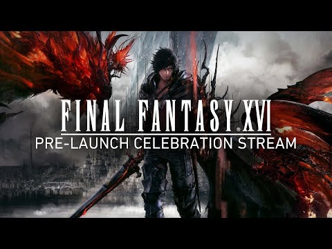 Final Fantasy 16 Pre-Launch Celebration Livestream