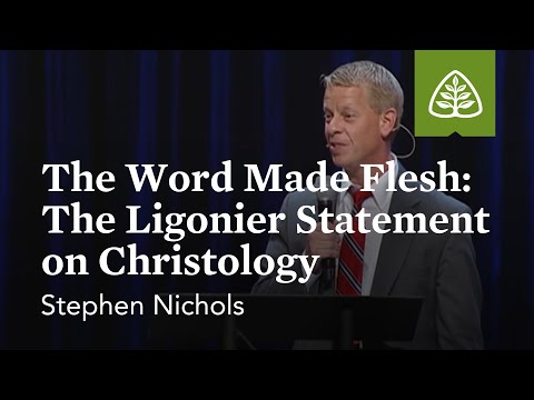 Stephen Nichols: The Word Made Flesh: The Ligonier Statement on Christology