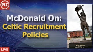 PLZ – Hugh McDonald Criticises Celtic Recruitment Policy