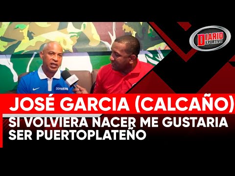 José Garcia “Calcaño”:  SI VOLVIERA A NACER ME GUSTARIA SER PUERTOPLATEÑO