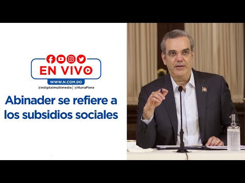 EN VIVO: Abinader se refiere a los subsidios sociales