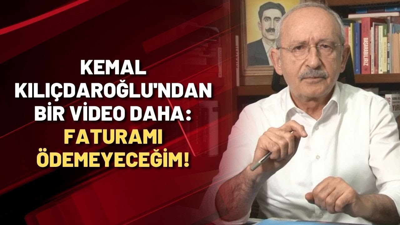 Kemal Kılıçdaroğlu'ndan bir video daha: Faturamı ödemeyeceğim!
