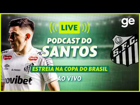 AO VIVO! GE SANTOS ANALISA ESTREIA PELA COPA DO BRASIL #podcast | ge.globo