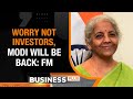Modi Will Be Back In 2024: FM Nirmala Sitharaman | ‘Investors Need Not Be Jittery’
