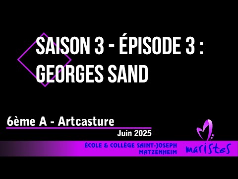 2024-2025 - 6A Artcasture - Saison 3 - Épisode 3 - Georges Sand