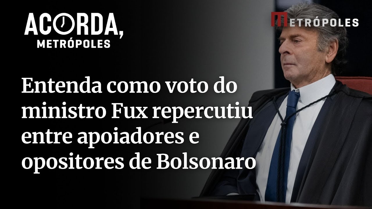 Entenda como voto do ministro Luiz Fux repercutiu entre apoiadores e opositores de Jair Bolsonaro