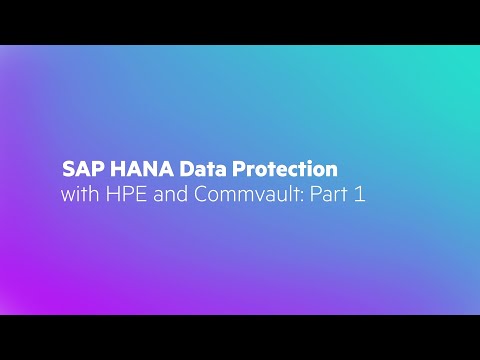 SAP HANA Data Protection with HPE and Commvault: Part 1