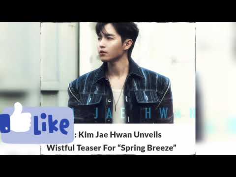 Update: Kim Jae Hwan Unveils Wistful Teaser For “Spring Breeze