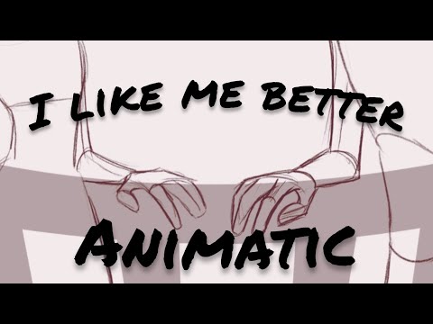 I like me better animatic