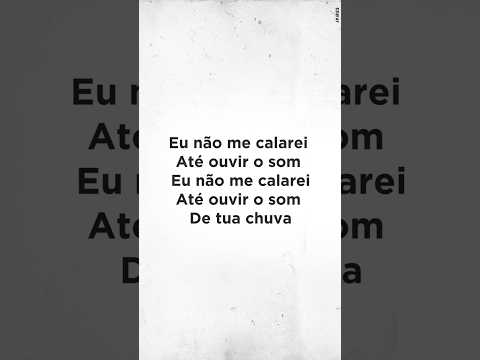 Não nos calaremos até ouvirmos o som de tua chuva!