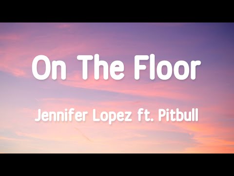 Jennifer Lopez - On The Floor ft. Pitbull 1 Hour (Lyrics)