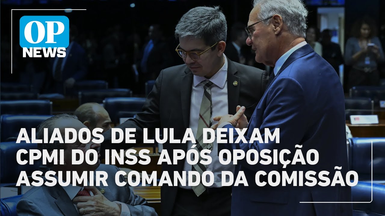Aliados de Lula deixam CPMI do INSS após oposição assumir comando da comissão | O POVO News
