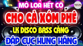 Nhạc Nó Phải Thế, NHẠC TEST LOA 8D CỰC CHUẨN, Nhạc Sống Hòa Tấu Disco Remix Không Lời BASS CĂNG