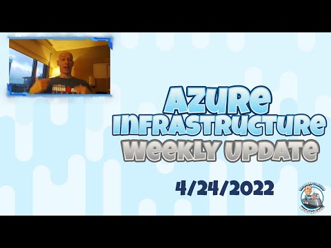 Azure Infrastructure Weekly Update - 24th April 2022