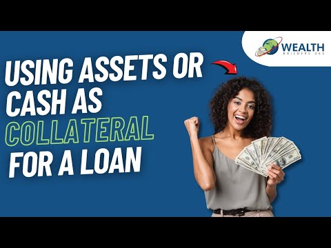 Using Assets or Cash as Collateral for a Loan