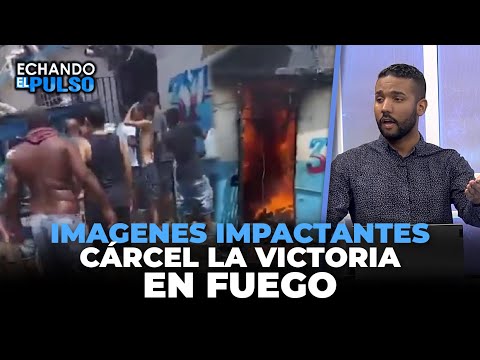IMAGENES IMPACTANTES CÁRCEL LA VICTORIA EN FUEGO | Echando El Pulso