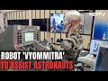 Vyommitra Robot | How Robot Astronaut Vyommitra Will Simulate Human Functions In Space